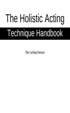 The Holistic Acting Technique Handbook (eBook, ePUB) - The Acting Doctor