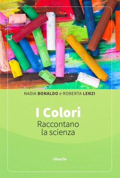 I colori raccontano la scienza (eBook, ePUB) - bonaldo, nadia; lenzi, roberta