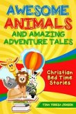 Awesome Animals and Amazing Adventure Tales (eBook, ePUB) Awesome Animals and Amazing Adventure Tales (eBook, ePUB)