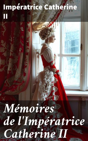 Mémoires de l'Impératrice Catherine II (eBook, ePUB)