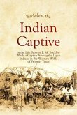 Buckelew, The Indian Captive, or the Life Story of F. M. Bucklew While a Captive Among the Lipan Indians in the Western Wilds of Frontier Texas (eBook, ePUB)