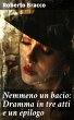 Nemmeno un bacio: Dramma in tre atti e... - Bild 1