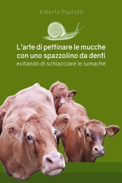 L'arte di pettinare le mucche con uno spazzolino da denti (fixed-layout eBook, ePUB) - Paolotti, Alberto