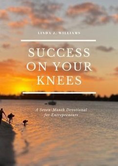 Success on Your Knees-A Seven Month Devotional For Entrepreneurs (eBook, ePUB) - Williams, Linda J