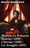 Théâtre: La Princesse Maleine (1890) - L'Intruse (1890) - Les Aveugles (1891) (eBook, ePUB)