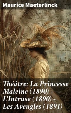 Cover Théâtre: La Princesse Maleine (1890) - L'Intruse (1890) - Les Aveugles (1891) (eBook, ePUB)