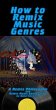 How To Remix Music Genres (eBook, ePUB) - Bild 1