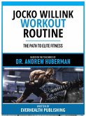 Jocko Willink Workout Routine - Based On The Teachings Of Dr. Andrew Huberman (eBook, ePUB)