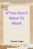 If You Don't Want To Work (eBook, ePUB)