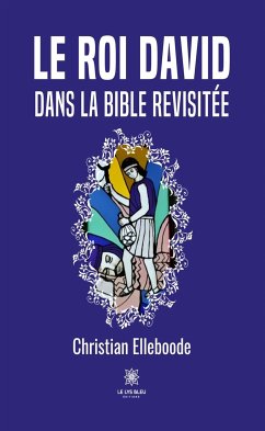 Le roi David dans la Bible revisitée (eBook, ePUB) - Elleboode, Christian
