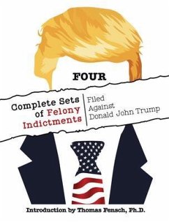 Cover FOUR Complete Sets of Felony Indictments Filed Against Donald John Trump (eBook, ePUB)