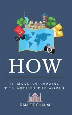 How to Make an Amazing Trip Around the World (eBook, ePUB) - Chahal, Ranjot Singh