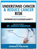 Understand Cancer & Reduce Cancer Risk - Based On The Teachings Of Dr. Andrew Huberman (eBook, ePUB)