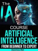 The AI Artificial Intelligence Course From Beginner to Expert (eBook, ePUB)