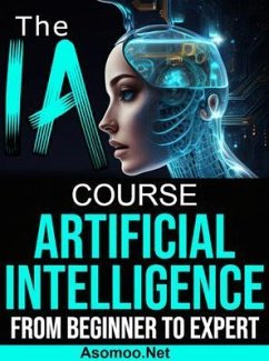 The AI Artificial Intelligence Course From Beginner to Expert (eBook, ePUB) - Asomoo. Net; Montas, Victor