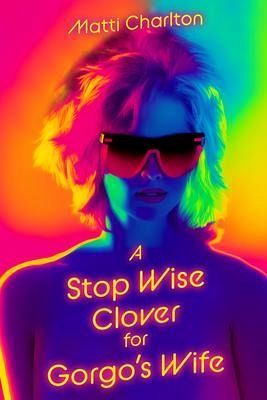 A Stop Wise Clover for Gorgo's Wife (eBook, ePUB) A Stop Wise Clover for Gorgo's Wife (eBook, ePUB)