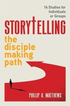 Storytelling The Disciple Making Path (eBook, ePUB) - G. Matthews, Phillip G