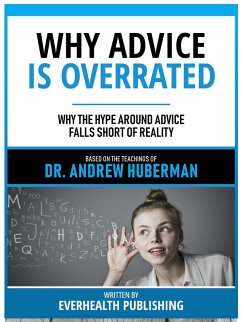 Why Advice Is Overrated - Based On The Teachings Of Dr. Andrew Huberman (eBook, ePUB) - Andrew Huberman Teachings; Everhealth Publishing