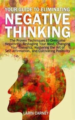 Your Guide to Eliminating Negative Thinking (eBook, ePUB) - Carney, Larin