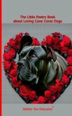 The Little Poetry Book about Loving Cane Corso Dogs (eBook, ePUB)