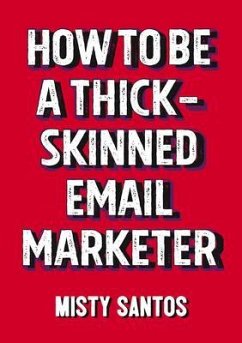 How To Be A Thick-Skinned Email Marketer (eBook, ePUB) - Santos, Misty