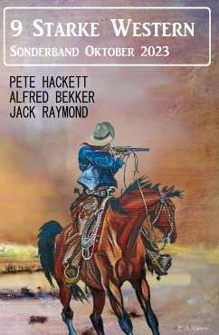 9 Starke Western Sonderband Oktober 2023 (eBook, ePUB) - Raymond, Jack; Bekker, Alfred; Hackett, Pete