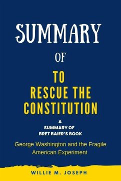 Summary of To Rescue the Constitution By Bret Baier: George Washington and the Fragile American Experiment (eBook, ePUB) - Joseph, Willie M.