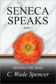 SENECA SPEAKS, PART I, MINDING THE MIND (eBook, ePUB) SENECA SPEAKS, PART I, MINDING THE MIND (eBook, ePUB)