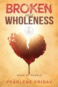 Broken into Wholeness (eBook, ePUB) - Friday, Pearlene