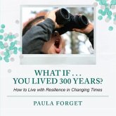 What If . . . You Lived 300 Years (eBook, ePUB) What If . . . You Lived 300 Years (eBook, ePUB)