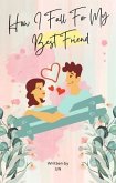 How I Fall For My Best Friend (eBook, ePUB) How I Fall For My Best Friend (eBook, ePUB)