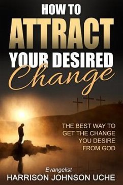 How to Attract Your Desired Change (eBook, ePUB) - Uche, Harrison Johnson