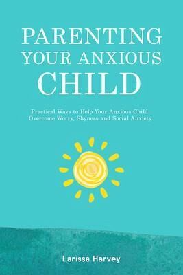 Parenting Your Anxious Child (eBook, ePUB)