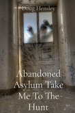 Abandoned Asylum Take Me To The Hunt (eBook, ePUB)
