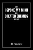 How I Spoke My Mind and Created Enemies Around (eBook, ePUB) How I Spoke My Mind and Created Enemies Around (eBook, ePUB)