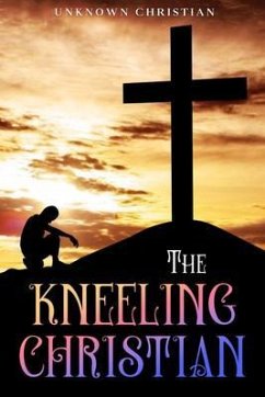 The Kneeling Christian (eBook, ePUB) - Christian, Unknown