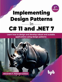 Implementing Design Patterns in C# 11 and .NET 7: Learn how to design and develop robust and scalable applications using design patterns - 2nd Edition (eBook, ePUB) - Cardoso, Alexandre F. Malavasi