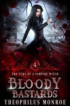 Bloody Bastards (The Fury of a Vampire Witch, #4) (eBook, ePUB) - Monroe, Theophilus