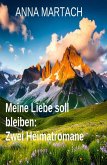 Meine Liebe soll bleiben: Zwei Heimatromane (eBook, ePUB)