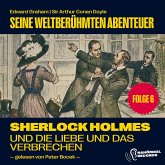 Sherlock Holmes und die Liebe und das Verbrechen (Seine weltberühmten Abenteuer, Folge 6) (MP3-Download)