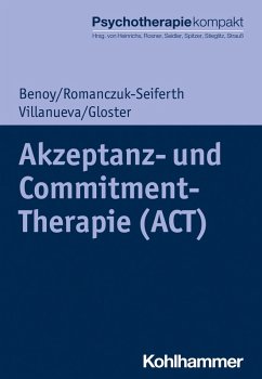 Akzeptanz- und Commitment-Therapie (ACT) (eBook, PDF) - Benoy, Charles; Romanczuk-Seiferth, Nina; Villanueva, Jeanette; Gloster, Andrew T.