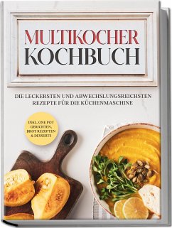 Multikocher Kochbuch: Die leckersten und abwechslungsreichsten Rezepte für den Multikocher - inkl. One Pot Gerichten, Brot Rezepten&Desserts - Gräfe, Anna-Lena