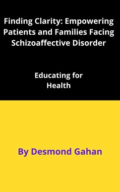 Finding Clarity: Empowering Patients and Families Facing Schizoaffective Disorder (eBook, ePUB) - Gahan, Desmond