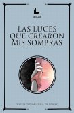 Las luces que crearon mis sombras (eBook, ePUB)