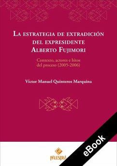 La estrategia de extradición del expresidente Alberto Fujimori (eBook, ePUB) - Quinteros Marquina, Víctor Manuel