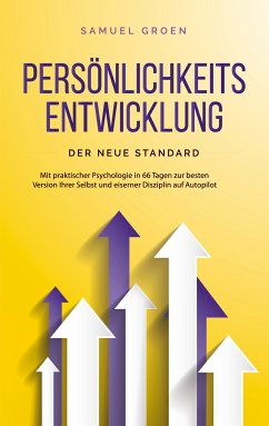 Persönlichkeitsentwicklung - Der neue Standard: Mit praktischer Psychologie in 66 Tagen zur besten Version Ihrer Selbst und eiserner Disziplin auf Autopilot (eBook, ePUB)