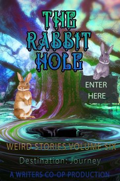 The Rabbit Hole Weird Stories Destination:Journey (eBook, ePUB) - Wolosz, Thomas; Bausse, Curtis; Randall, Sandra