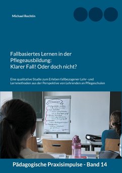 Fallbasiertes Lernen in der Pflegeausbildung: Klarer Fall! Oder doch nicht? (eBook, ePUB) - Rechtin, Michael