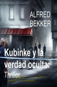 Kubinke y la verdad oculta: Thriller (eBook, ePUB) - Bekker, Alfred