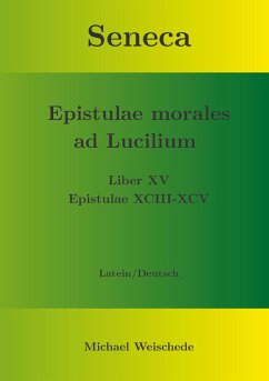 Seneca - Epistulae morales ad Lucilium - Liber XV Epistulae XCIII - XCV (eBook, ePUB) Seneca - Epistulae morales ad Lucilium - Liber XV Epistulae XCIII - XCV (eBook, ePUB)